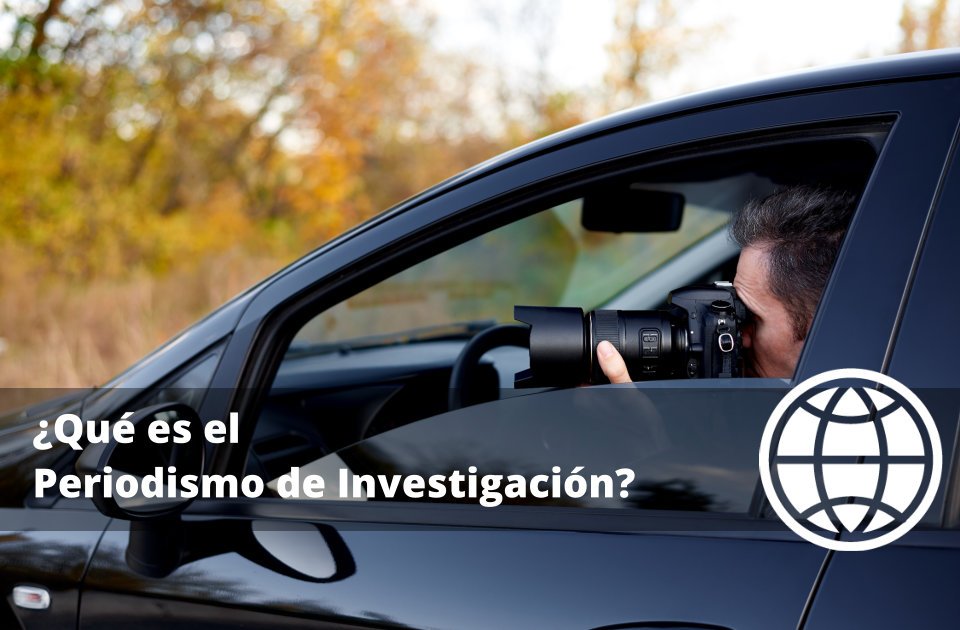 Qué es el Periodismo de Investigación