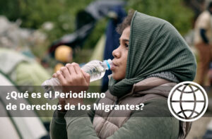 ¿Qué es el Periodismo de Derechos de los Migrantes?