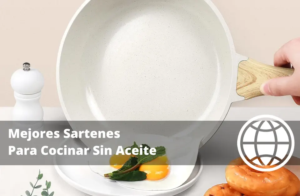 Mejores Sartenes Para Cocinar Sin Aceite